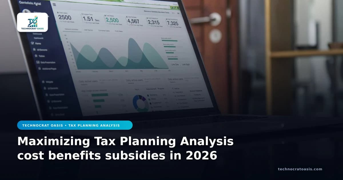 Maximizing Tax Planning Analysis cost benefits subsidies in 2026