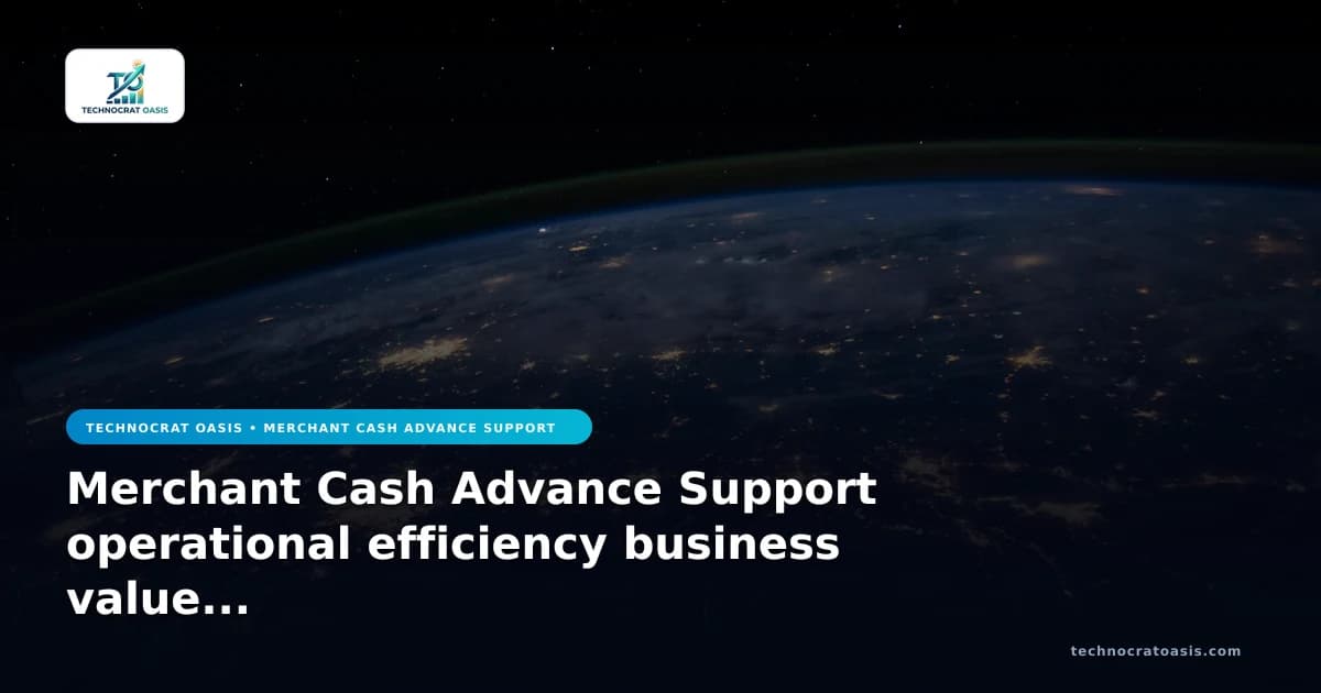 Merchant Cash Advance Support operational efficiency business value 2026