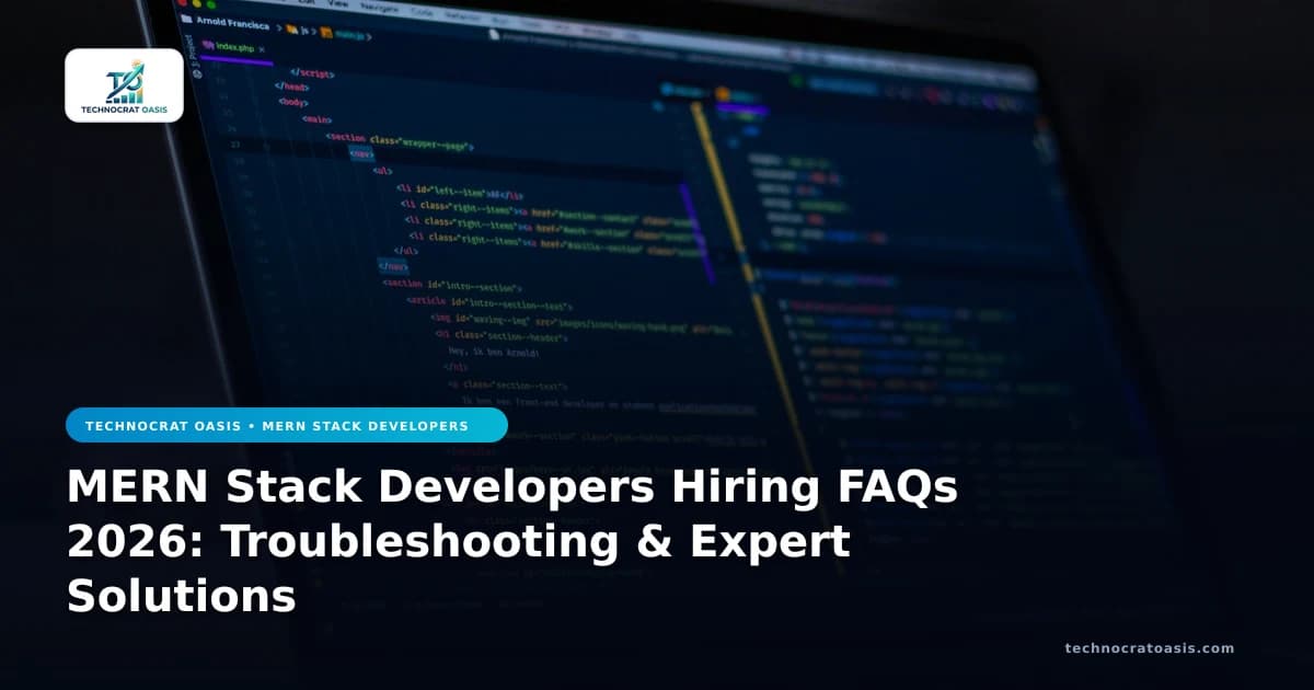 MERN Stack Developers Hiring FAQs 2026: Troubleshooting & Expert Solutions