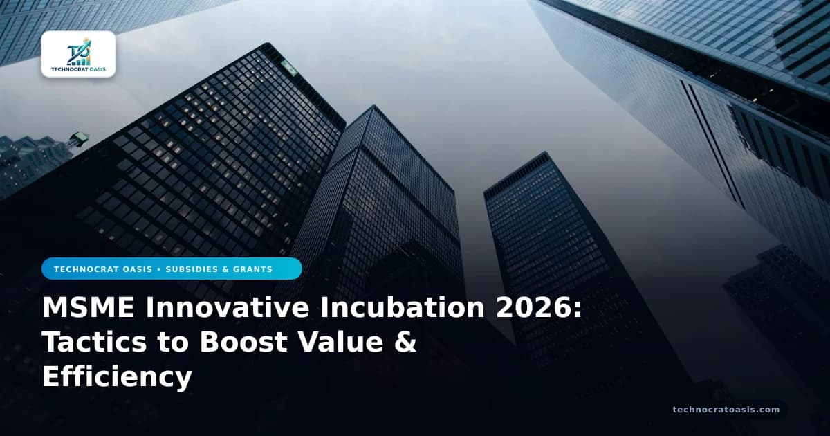 MSME Innovative Incubation 2026: Tactics to Boost Value & Efficiency