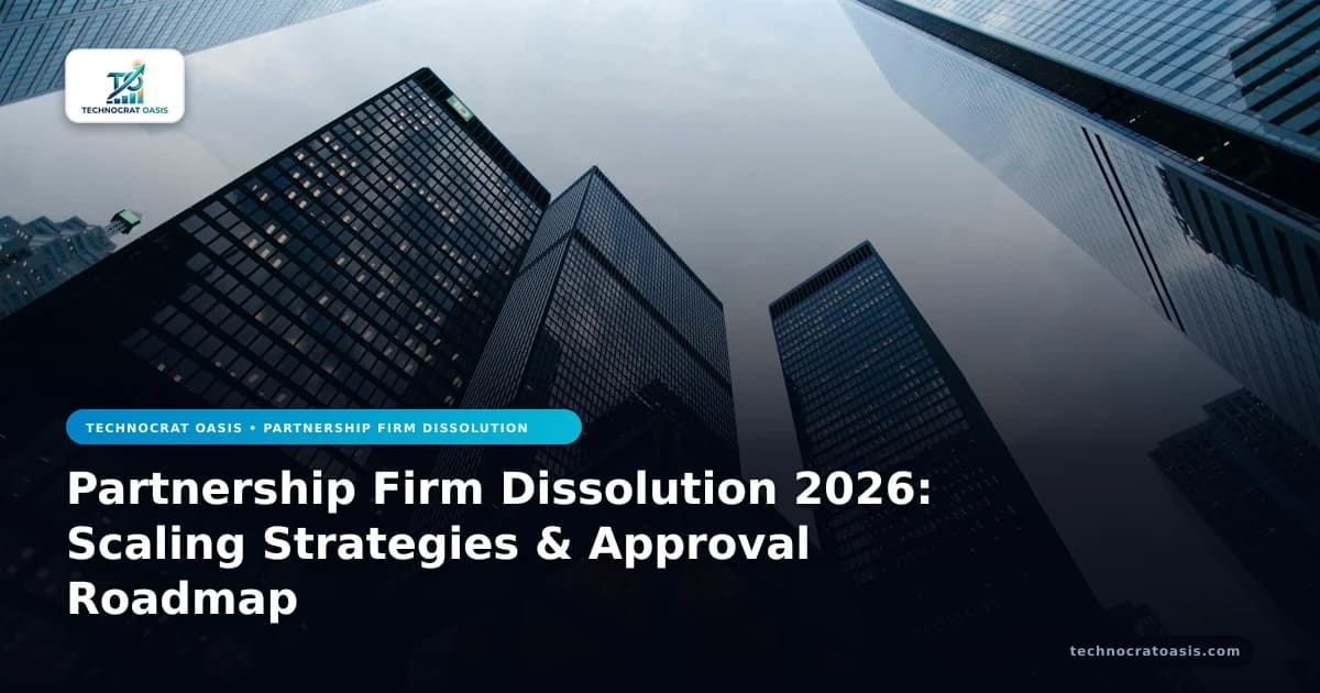 Partnership Firm Dissolution 2026: Scaling Strategies & Approval Roadmap