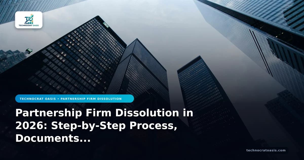 Partnership Firm Dissolution in 2026: Step-by-Step Process, Documents & Benefits