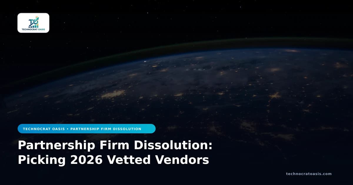 Partnership Firm Dissolution: Picking 2026 Vetted Vendors