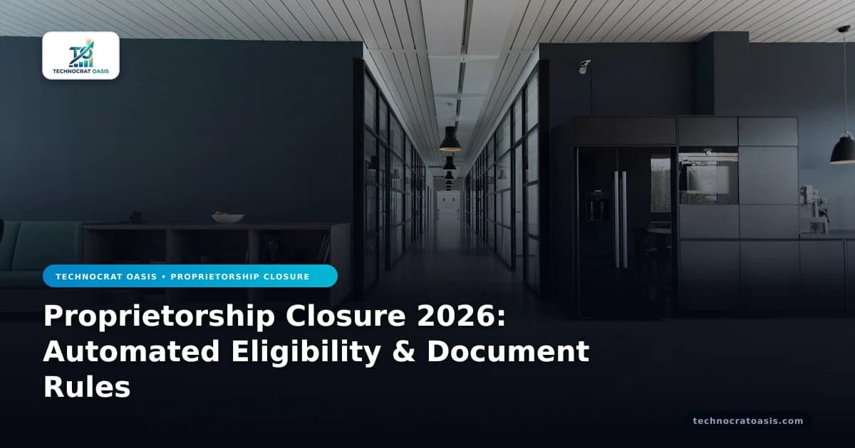 Proprietorship Closure 2026: Automated Eligibility & Document Rules