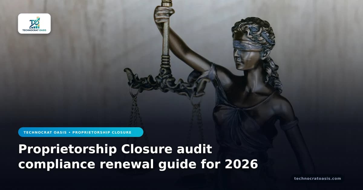 Proprietorship Closure audit compliance renewal guide for 2026