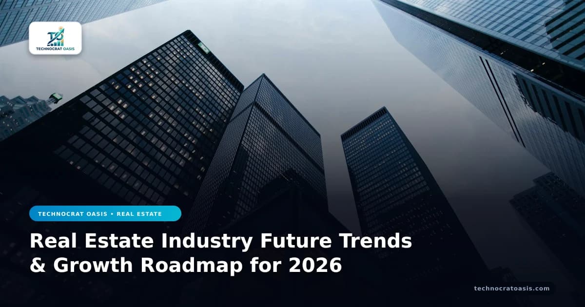 Real Estate Industry Future Trends & Growth Roadmap for 2026
