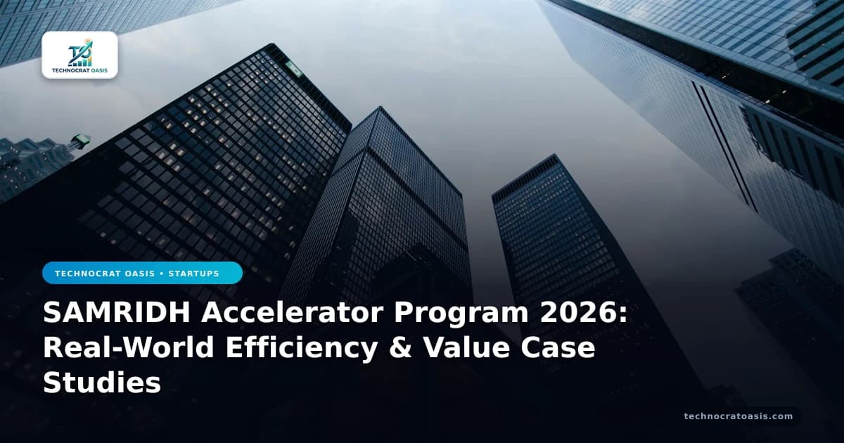 SAMRIDH Accelerator Program 2026: Real-World Efficiency & Value Case Studies