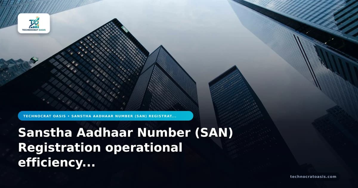 Sanstha Aadhaar Number (SAN) Registration operational efficiency business value in 2026