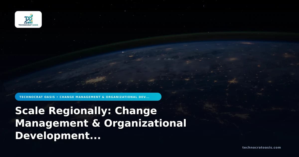 Scale Regionally: Change Management & Organizational Development 2026