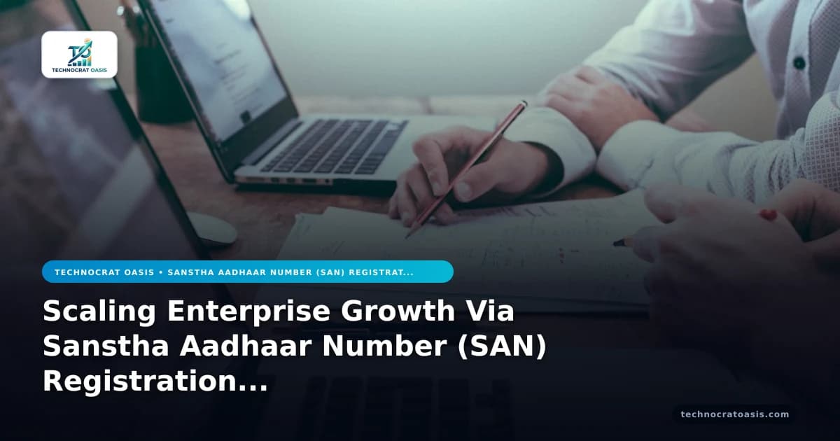 Scaling Enterprise Growth Via Sanstha Aadhaar Number (SAN) Registration 2026