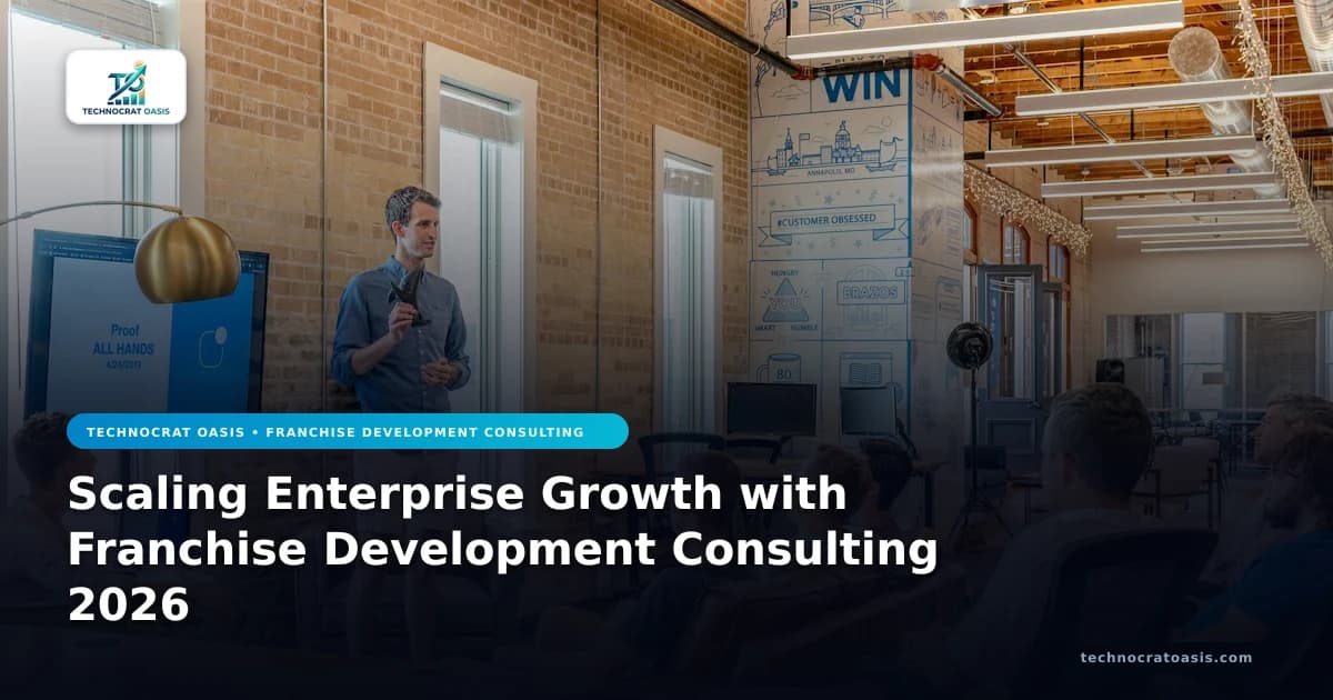 Scaling Enterprise Growth with Franchise Development Consulting 2026