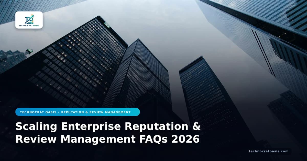 Scaling Enterprise Reputation & Review Management FAQs 2026