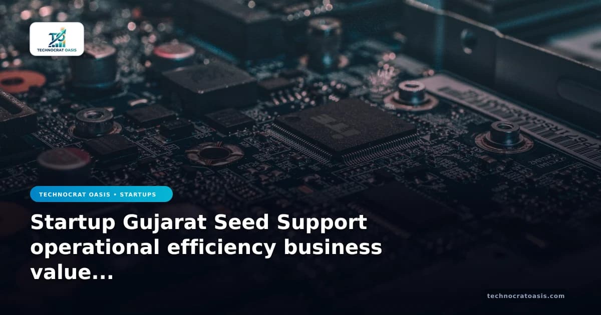 Startup Gujarat Seed Support operational efficiency business value 2026 insights