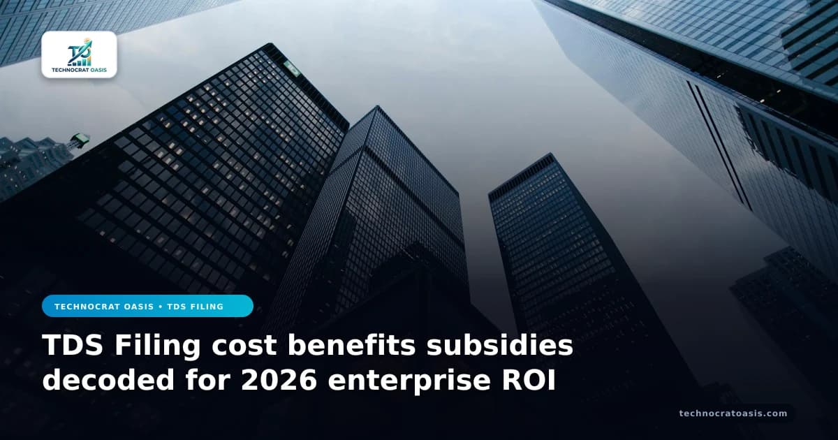TDS Filing cost benefits subsidies decoded for 2026 enterprise ROI