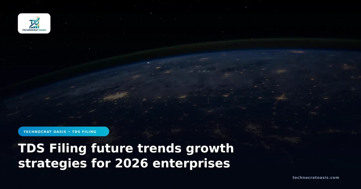 TDS Filing future trends growth strategies for 2026 enterprises