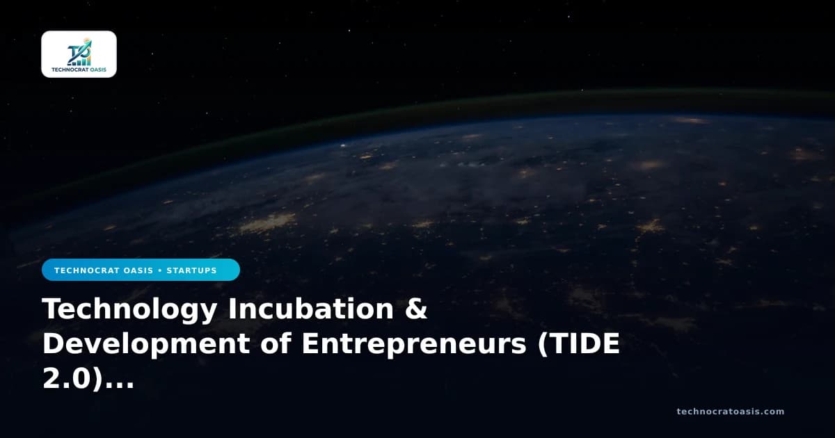 Technology Incubation & Development of Entrepreneurs (TIDE 2.0) 2026 Approval Blueprint