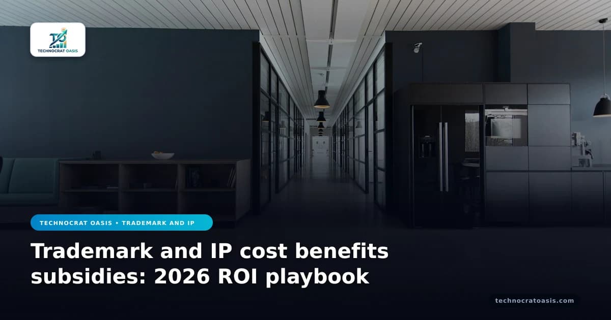 Trademark and IP cost benefits subsidies: 2026 ROI playbook