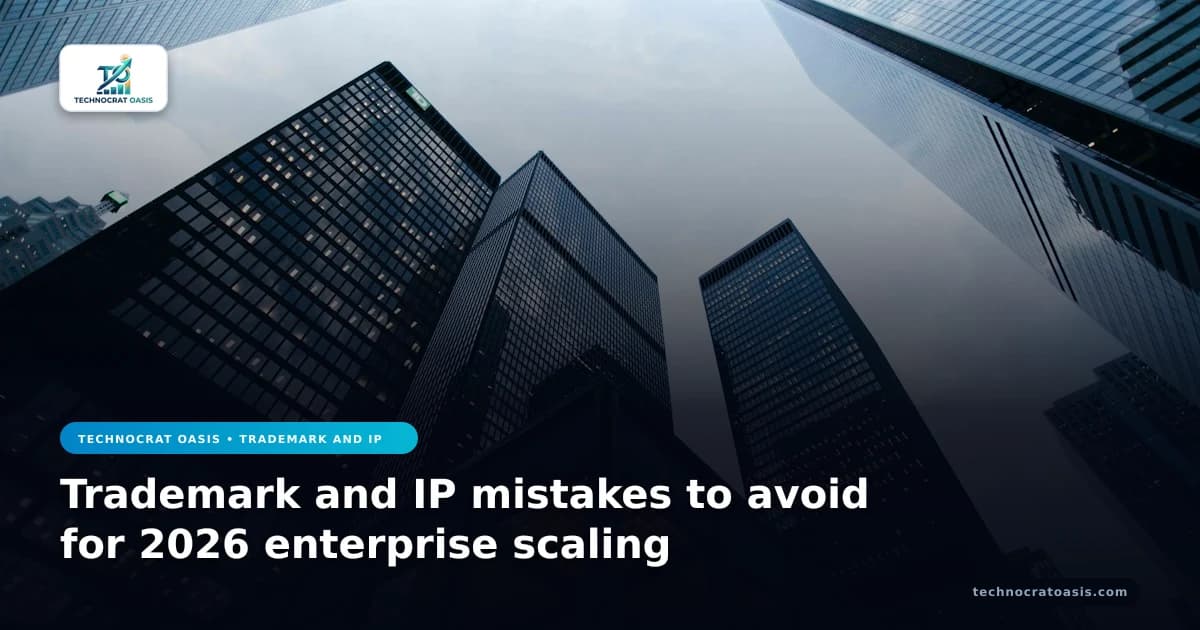 Trademark and IP mistakes to avoid for 2026 enterprise scaling