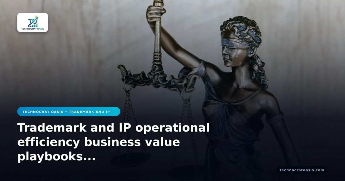 Trademark and IP operational efficiency business value playbooks 2026