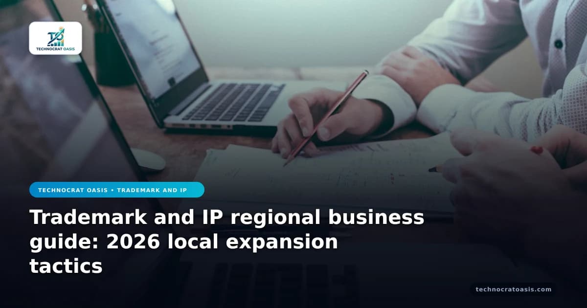 Trademark and IP regional business guide: 2026 local expansion tactics