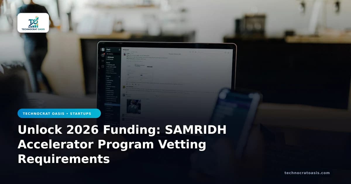 Unlock 2026 Funding: SAMRIDH Accelerator Program Vetting Requirements