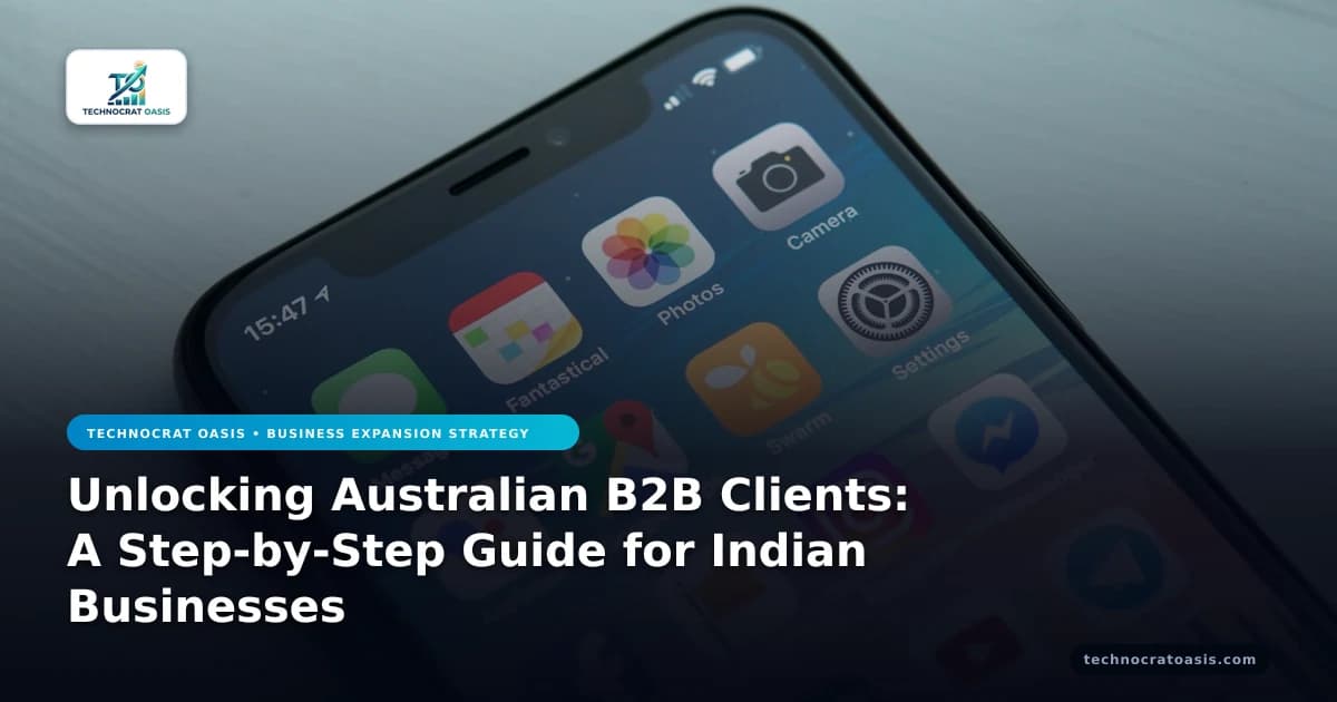 Unlocking Australian B2B Clients: A Step-by-Step Guide for Indian Businesses
